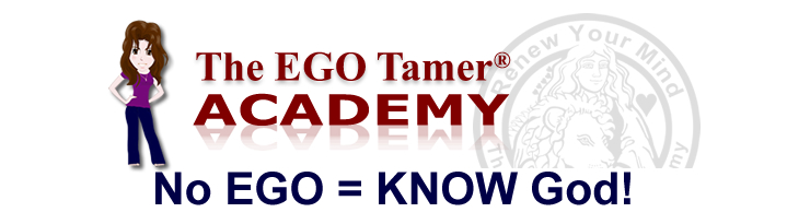 The EGO Tamer Academy-No EGO = KNOW God!